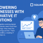 Empowering Businesses with Innovative IT Solutions – SquareBits