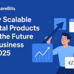 Why Scalable Digital Products Are the Future of Business in 2025