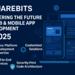 SquareBits: Pioneering the Future of Web & Mobile App Development in 2025
