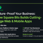 Future-Proof Your Business: How Square Bits Builds Cutting-Edge Web & Mobile Apps
