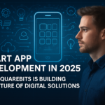 Smart App Development in 2025: How SquareBits is Building the Future of Digital Solutions