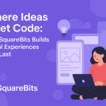 Where Ideas Meet Code: How SquareBits Builds Digital Experiences That Last