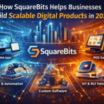 How SquareBits Helps Businesses Build Scalable Digital Products in 2026